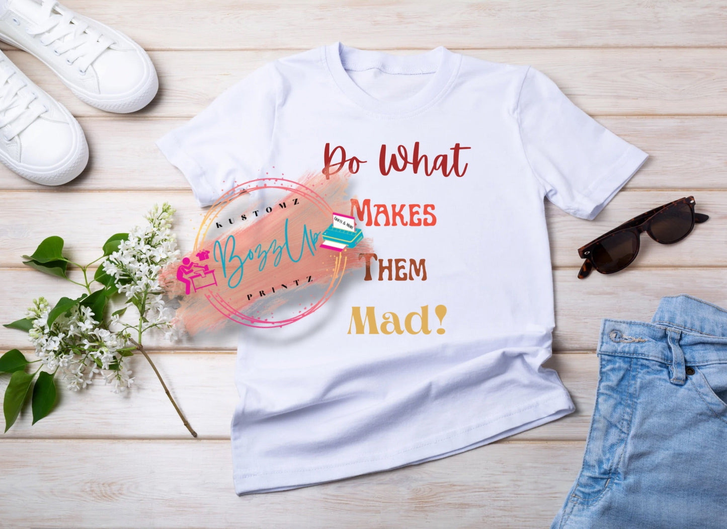 Do What Makes Them Mad-Apparel - BozzUp Kustomz